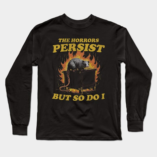 The Horrors Persist But So Do I T Shirt, Weird T-Shirt, Meme Long Sleeve T-Shirt by Y2KSZN